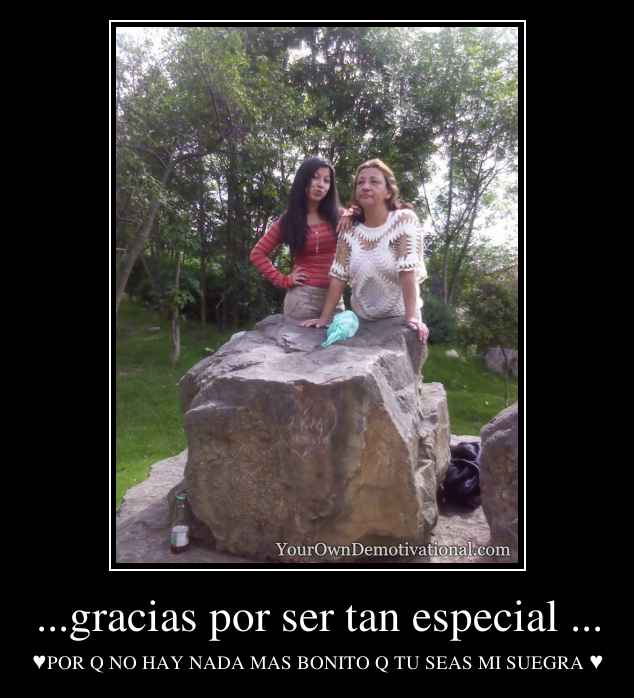 ...gracias por ser tan especial ...