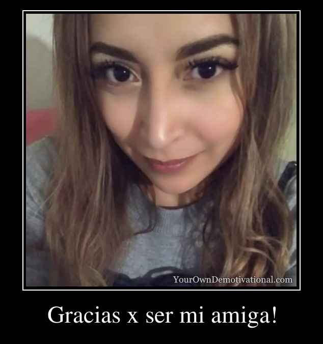 Gracias x ser mi amiga!