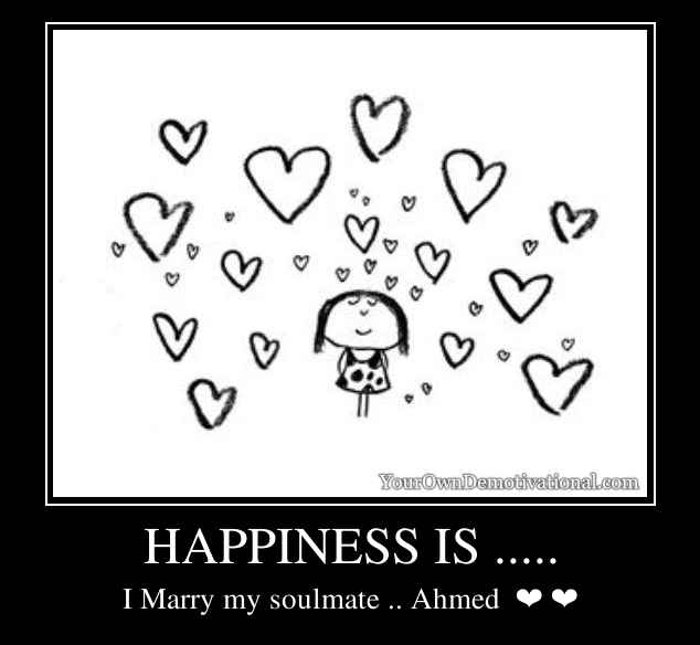 HAPPINESS IS .....
