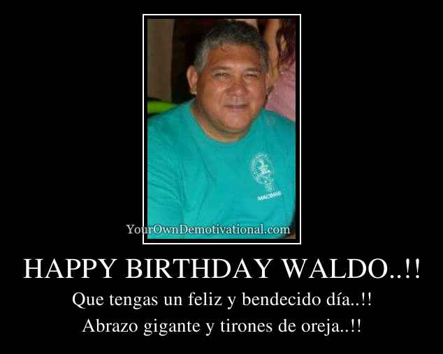 HAPPY BIRTHDAY WALDO..!!
