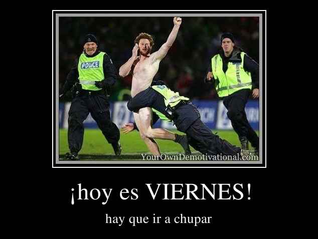 ¡hoy es VIERNES!