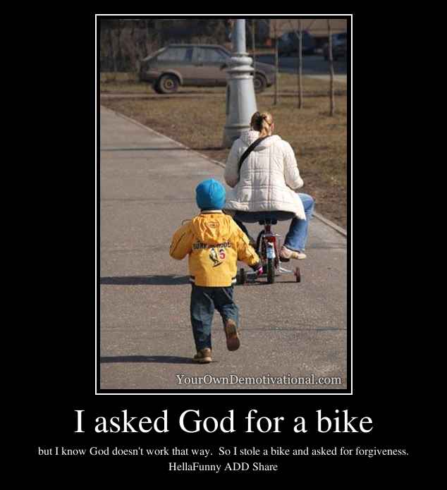 I asked God for a bike