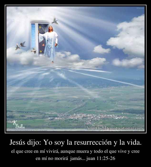 Jesús dijo: Yo soy la resurrección y la vida.