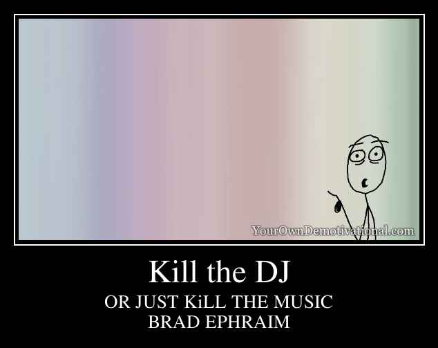 Kill the DJ