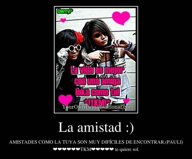 La amistad :)