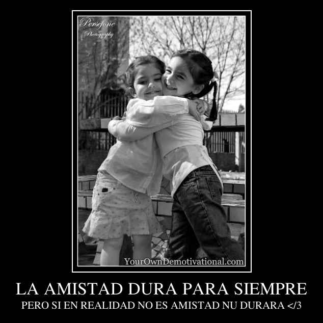 LA AMISTAD DURA PARA SIEMPRE