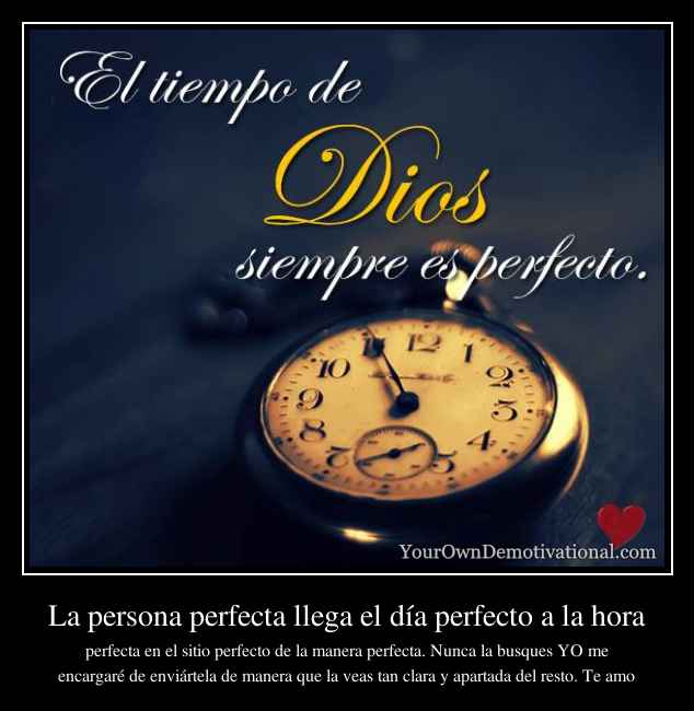 La persona perfecta llega el día perfecto a la hora