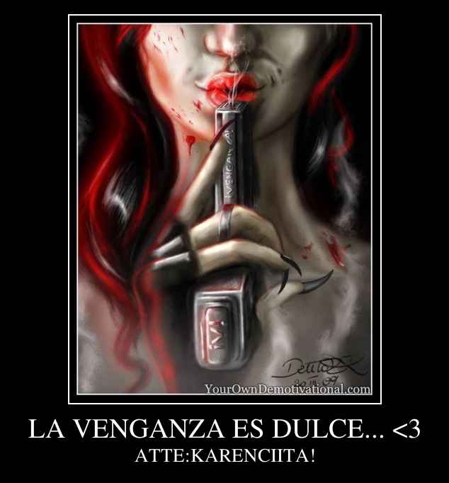 LA VENGANZA ES DULCE... <3