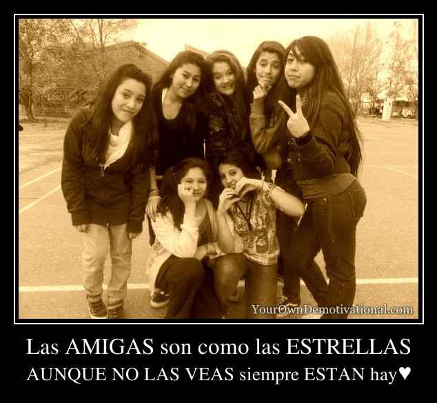 Las AMIGAS son como las ESTRELLAS