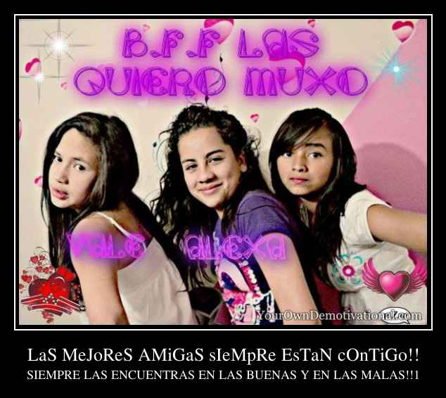 LaS MeJoReS AMiGaS sIeMpRe EsTaN cOnTiGo!!