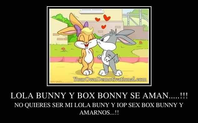 LOLA BUNNY Y BOX BONNY SE AMAN.....!!!