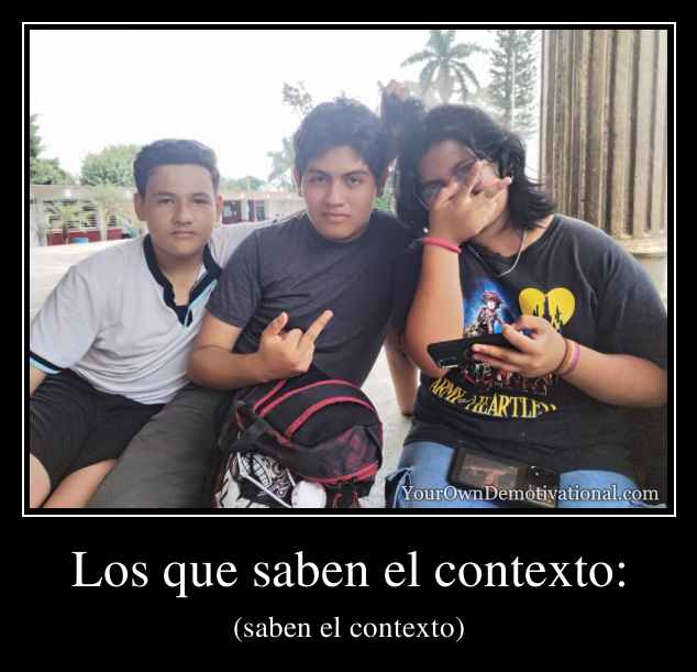 Los que saben el contexto: