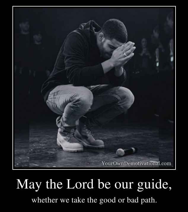 May the Lord be our guide,