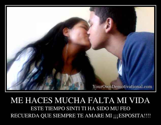 ME HACES MUCHA FALTA MI VIDA