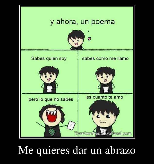 Me quieres dar un abrazo