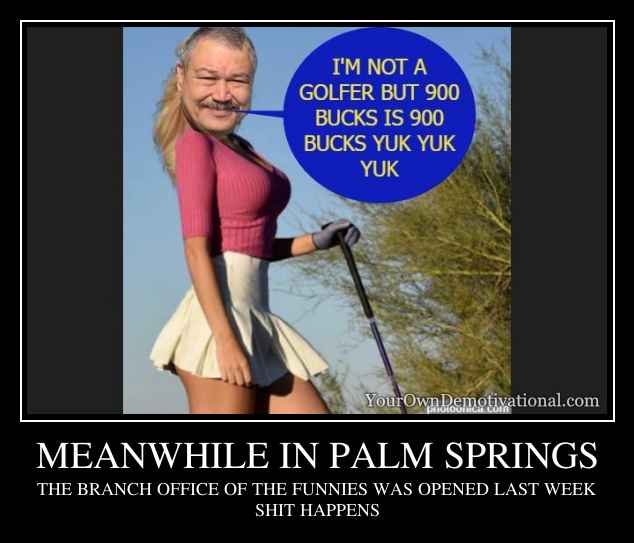 MEANWHILE IN PALM SPRINGS