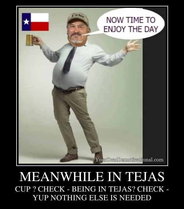 MEANWHILE IN TEJAS