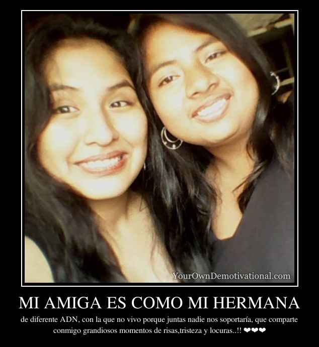 MI AMIGA ES COMO MI HERMANA