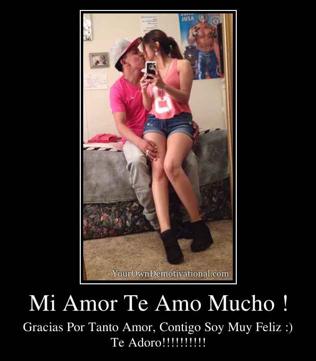 Mi Amor Te Amo Mucho !