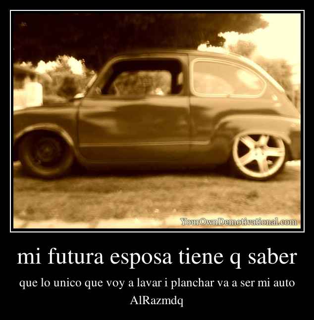 mi futura esposa tiene q saber