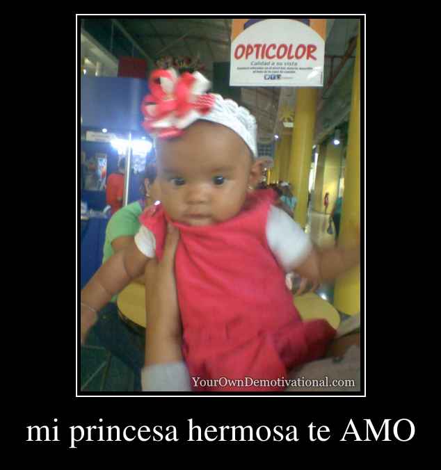 mi princesa hermosa te AMO