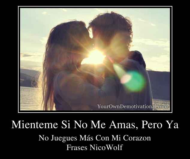 Mienteme Si No Me Amas, Pero Ya