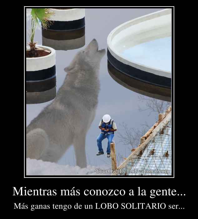 Mientras más conozco a la gente...