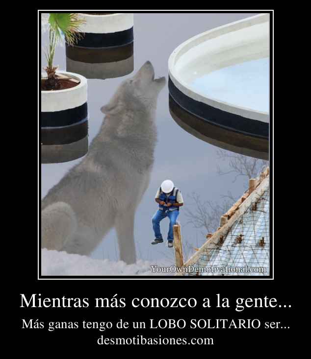 Mientras más conozco a la gente...