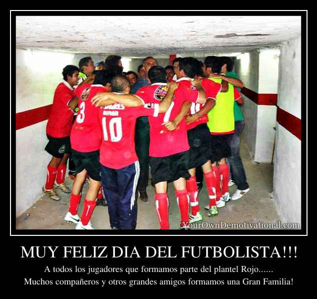 MUY FELIZ DIA DEL FUTBOLISTA!!!