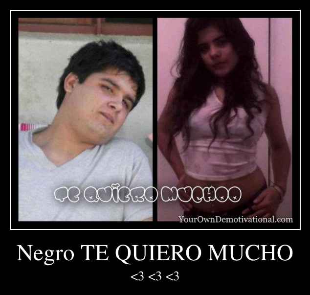 Negro TE QUIERO MUCHO