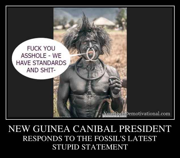 NEW GUINEA CANIBAL PRESIDENT
