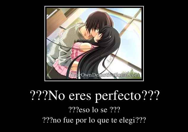 ???No eres perfecto???