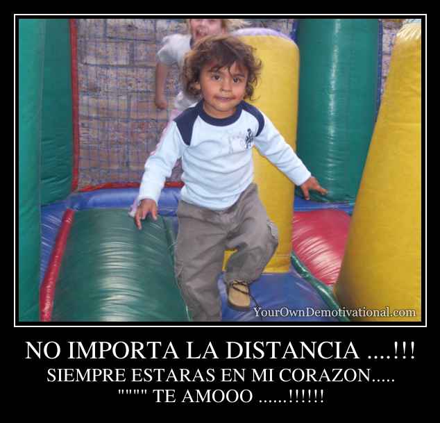 NO IMPORTA LA DISTANCIA ....!!!