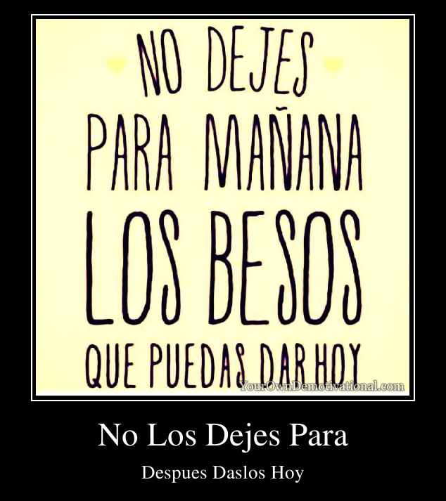 No Los Dejes Para