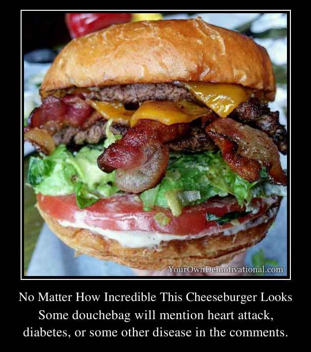 No Matter How Incredible This Cheeseburger Looks