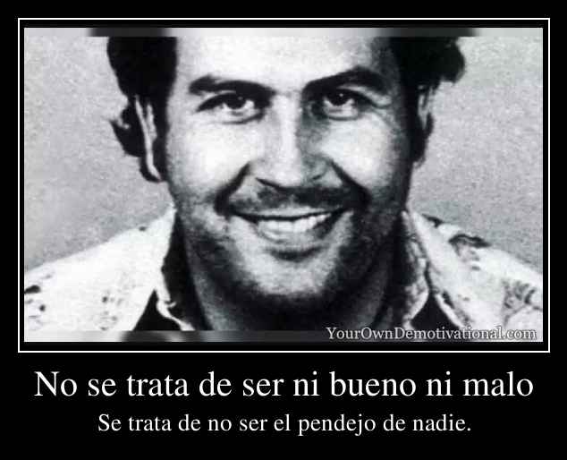 No se trata de ser ni bueno ni malo