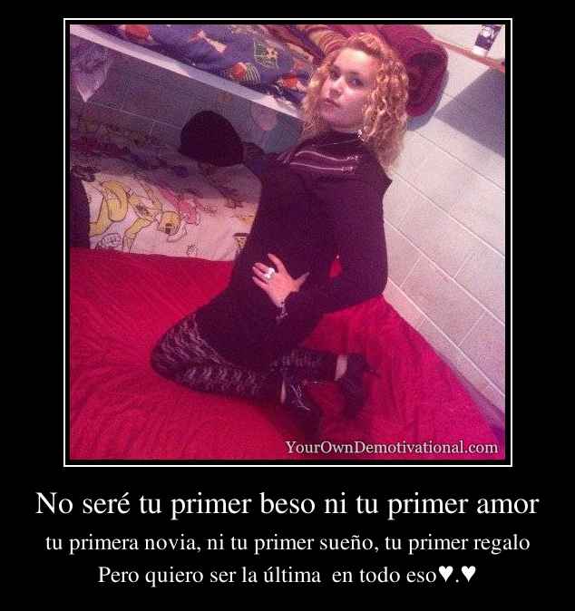 No seré tu primer beso ni tu primer amor