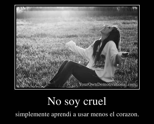 No soy cruel