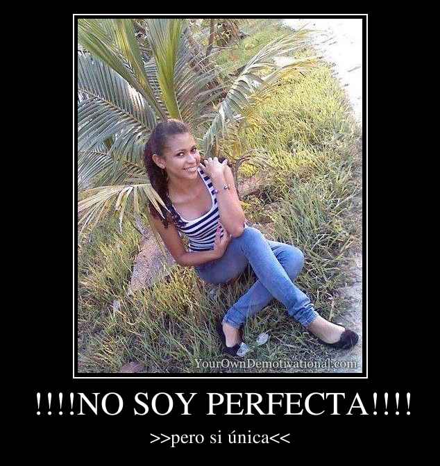 !!!!NO SOY PERFECTA!!!!