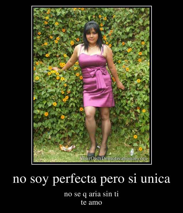 no soy perfecta pero si unica