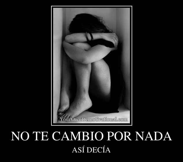 NO TE CAMBIO POR NADA
