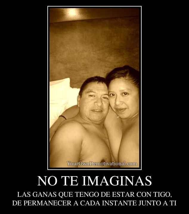 NO TE IMAGINAS