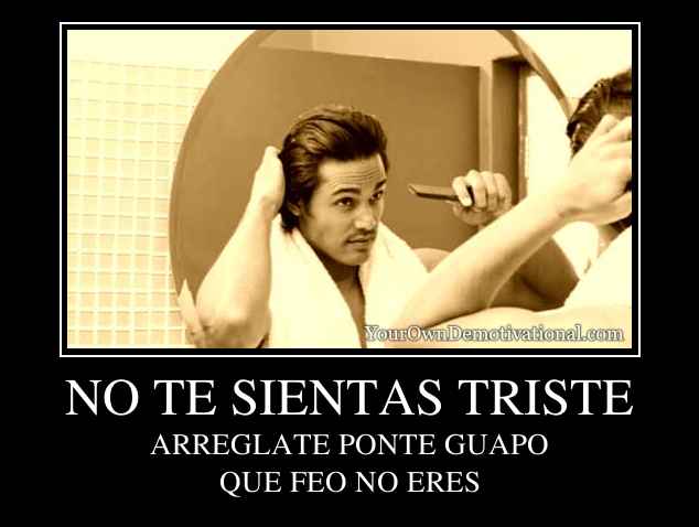 NO TE SIENTAS TRISTE