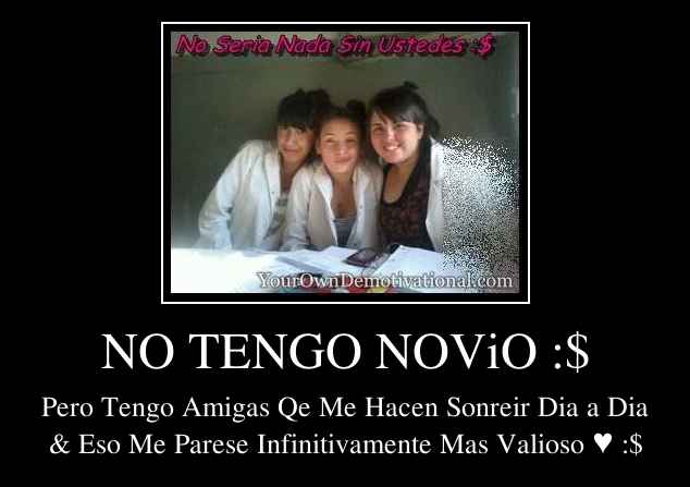 NO TENGO NOViO :$