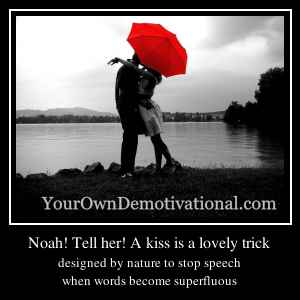 Noah! Tell her! A kiss is a lovely trick