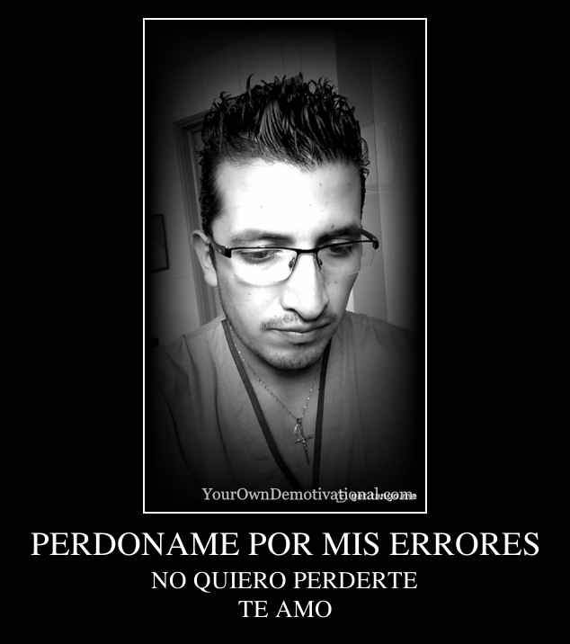 PERDONAME POR MIS ERRORES