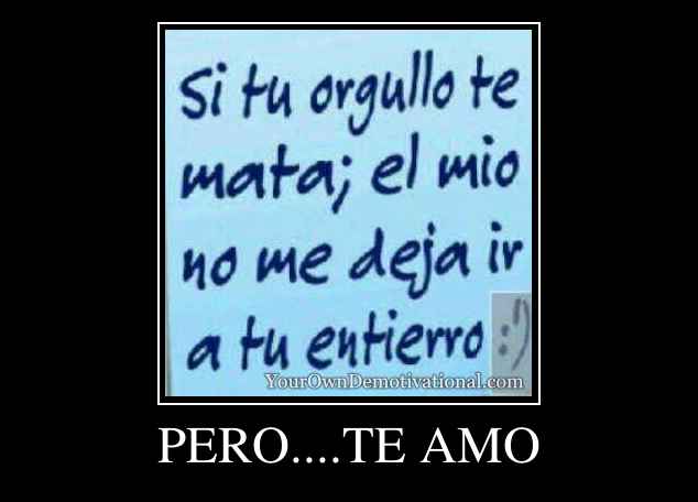 PERO....TE AMO