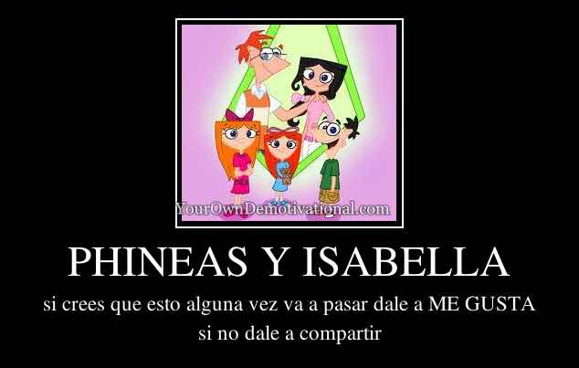 PHINEAS Y ISABELLA