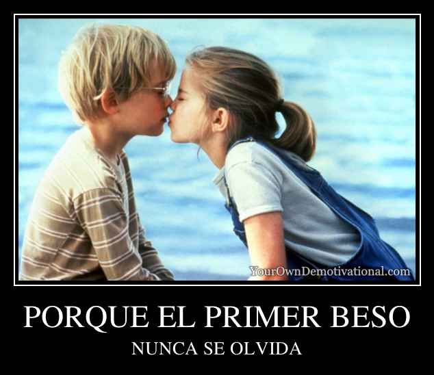 PORQUE EL PRIMER BESO