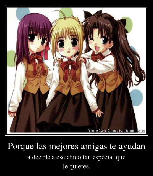 Porque las mejores amigas te ayudan